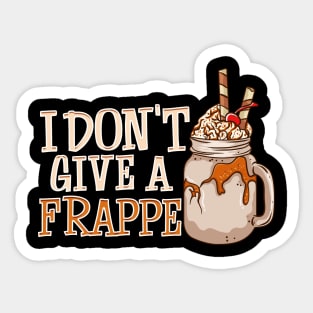 Funny I Don't Give a Frappe Cute Coffee Pun Sticker